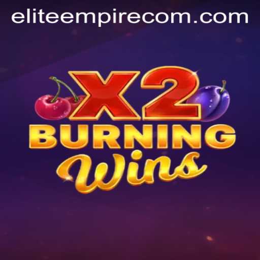 BurningWinsX2: Enter the ELITE EMPIRE